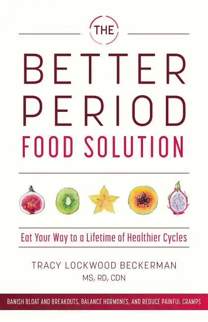Better Period Food Solution: Eat Your Way to a Lifetime of Healthier Cycles - Paperback
