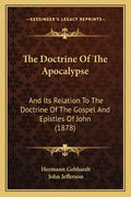 The Doctrine of the Apocalypse: And Its Relation to the Doctrine of the Gospel and Epistles of John (1878) - Paperback
