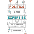 Politics and Expertise: How to Use Science in a Democratic Society - Paperback