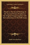 Desatir or the Sacred Writings of the Ancient Persian Prophets in the Original Tongue Together with the Commentary of the Fifth Sasan - Paperback
