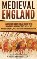 Medieval England: A Captivating Guide to English History in the Middle Ages, Including Events Such as the Norman Conquest, Black Death, - Hardcover