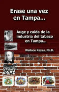Erase Una Vez En Tampa: Auge y caida de la industria tabaco... - Paperback
