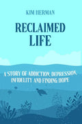 Reclaimed LIfe: A Story of Addiction, Depression, Infidelity, and Finding Hope - Paperback