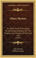 Olney Hymns: On Select Texts of Scripture; On Occasional Subjects; On the Progress and Changes of Spiritual Life (1797) - Hardcover