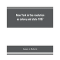 New York in the revolution as colony and state 1897 - Paperback