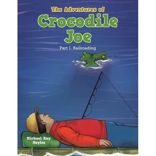 The Adventures of Crocodile Joe: Part 1. Railroading - Paperback