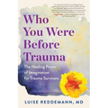 Who You Were Before Trauma: The Healing Power of Imagination for Trauma Survivors - Paperback