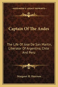 Captain of the Andes: The Life of Jose de San Martin, Liberator of Argentina, Chile and Peru - Paperback