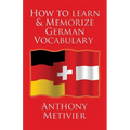 How to Learn and Memorize German Vocabulary: ... Using a Memory Palace Specifically Designed for the German Language (and adaptable to many other lang - Paperback