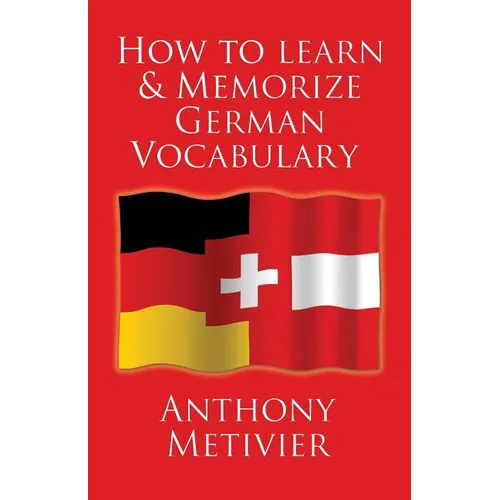 How to Learn and Memorize German Vocabulary: ... Using a Memory Palace Specifically Designed for the German Language (and adaptable to many other lang - Paperback
