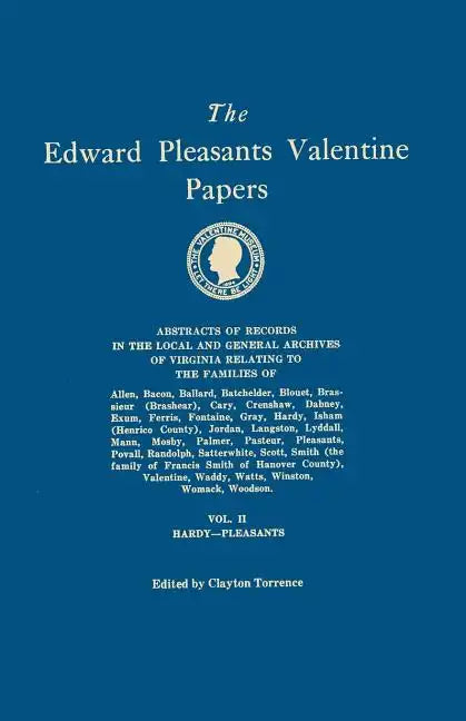 Edward Pleasants Valentine Papers. Abstracts of the Records of the Local and General Archives of Virginia. in Four Volumes. Volume II: Families of Har - Paperback