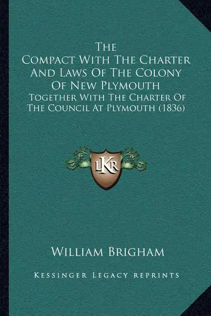 The Compact With The Charter And Laws Of The Colony Of New Plymouth: Together With The Charter Of The Council At Plymouth (1836) - Paperback