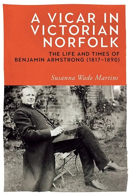 A Vicar in Victorian Norfolk: The Life and Times of Benjamin Armstrong (1817-1890) - Hardcover
