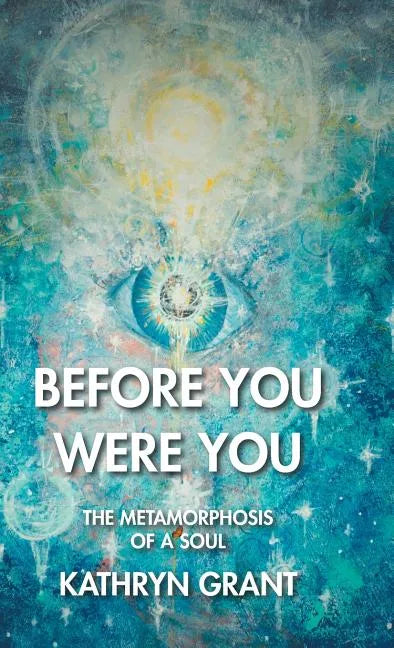 Before You Were You: The Metamorphosis of a Soul - Hardcover