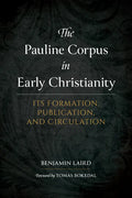 The Pauline Corpus in Early Christianity: Its Formation, Publication, and Circulation - Hardcover