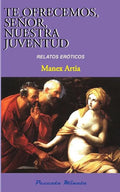 Te ofrecemos, Señor, nuestra juventud: Relatos eróticos - Paperback