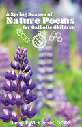 A Spring Season of Nature Poems for Catholic Children - Paperback