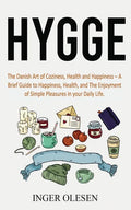 Hygge: The Danish Art of Coziness, Health and Happiness - a Brief Guide to Happiness, Health, and the Enjoyment of Simple Pleasures in Your Daily Life - Paperback