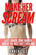 Make Her Scream: Last Longer, Come Harder, and Be The Best She's Ever Had - Paperback