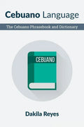Cebuano Language: The Cebuano Phrasebook and Dictionary - Paperback
