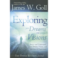Exploring Your Dreams and Visions: Receive and Understand Your Dreams, Visions, and Supernatural Experiences - Paperback