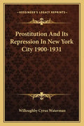 Prostitution and Its Repression in New York City 1900-1931 - Paperback