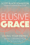 Elusive Grace: Loving Your Enemies While Striving for God's Justice - Paperback