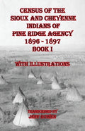 Census of the Sioux and Cheyenne Indians of Pine Ridge Agency 1896 - 1897 Book I: With Illustrations - Paperback