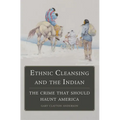 Ethnic Cleansing and the Indian: The Crime That Should Haunt America - Paperback