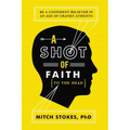 A Shot of Faith (to the Head): Be a Confident Believer in an Age of Cranky Atheists - Paperback