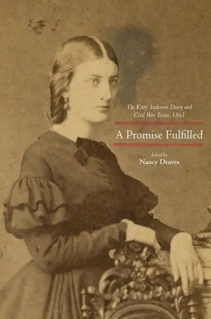 A Promise Fulfilled: The Kitty Anderson Diary and Civil War Texas, 1861 - Hardcover