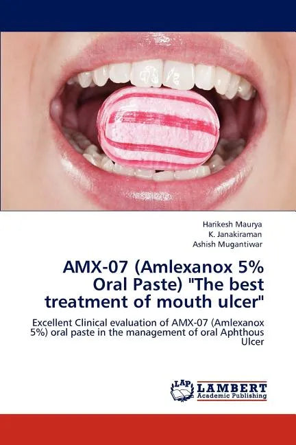 Amx-07 (Amlexanox 5% Oral Paste) "The Best Treatment of Mouth Ulcer" - Paperback
