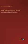 Breves disertaciones sobre algunos descubrimientos e invenciones - Hardcover