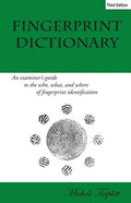 Fingerprint Dictionary: An examiner's guide to the who, what, and where of fingerprint identification - Paperback