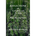 REFLECTIONS on God, Jesus and the Bible: What We Can Know - Paperback