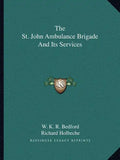The St. John Ambulance Brigade and Its Services - Paperback