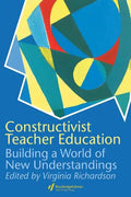 Constructivist Teacher Education: Building a World of New Understandings - Paperback