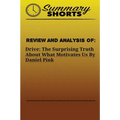 Review and Analysis of: : DRIVE: THE SURPRISING TRUTH ABOUT WHAT MOTIVATES US Daniel Pink - Paperback