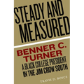 Steady and Measured: Benner C. Turner, a Black College President in the Jim Crow South - Paperback