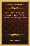 Two Lectures On The Natural History Of The Caucasian And Negro Races - Paperback