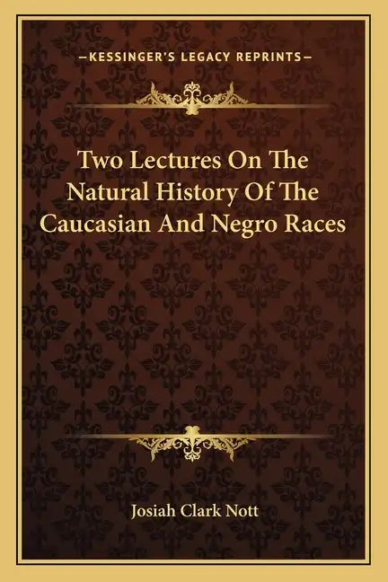Two Lectures On The Natural History Of The Caucasian And Negro Races - Paperback