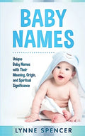 Baby Names: Unique Baby Names with Their Meaning, Origin and Spiritual Significance - Paperback