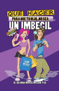 Qué hacer para que tu hijo no sea un imbécil: Qué le pasa realmente a tu hijo adolescente en su interior y cómo puedes ayudar a guiarle en su camino - Paperback