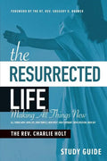 The Resurrected Life Study Guide: Making All Things New - Paperback