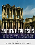 Ancient Ephesus: The History and Legacy of One of Antiquity's Greatest Cities - Paperback