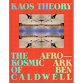 Kaos Theory: The Afrokosmic Ark of Ben Caldwell - Hardcover