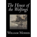 The House of the Wolfings by Wiliam Morris, Fiction, Fantasy, Classics, Fairy Tales, Folk Tales, Legends & Mythology - Paperback