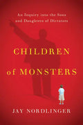 Children of Monsters: An Inquiry Into the Sons and Daughters of Dictators - Paperback