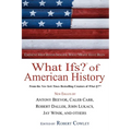 What Ifs? of American History: Eminent Historians Imagine What Might Have Been - Paperback