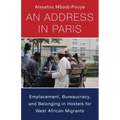 An Address in Paris: Emplacement, Bureaucracy, and Belonging in Hostels for West African Migrants - Paperback